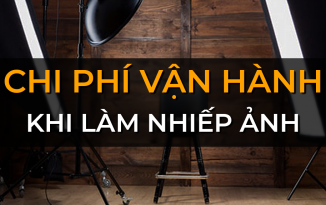 Chi phí vận hành khi làm nhiếp ảnh