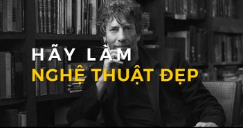 Hãy làm nghệ thuật đẹp – Neil Gaiman