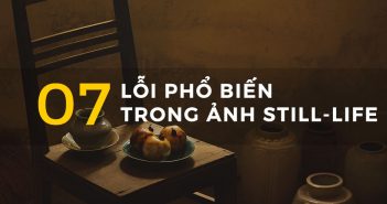 07 lỗi hay gặp phải trong still life