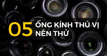 Top 5 ống kính thú vị nên dùng thử