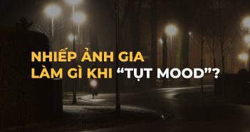 9 điều các nhiếp ảnh gia nên làm trong những ngày “tụt mood”