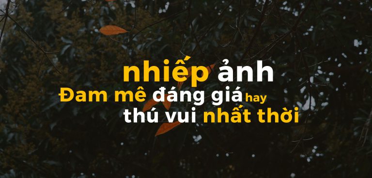 Nhiếp ảnh có phải thú vui nên theo đuổi ?