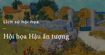 Lịch sử hội họa – Part 29: Thế hệ Hậu ấn tượng