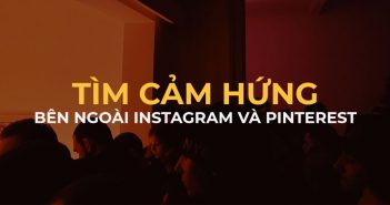 Tìm cảm hứng sáng tạo bên ngoài Instagram và Pinterest
