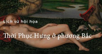 Lịch sử hội họa – Part 18: Thời Phục Hưng ở phương Bắc