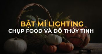 Bật mí lighting chụp food và đồ thuỷ tinh trong suốt
