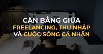 Cân bằng giữa làm freelance, thu nhập và cuộc sống cá nhân