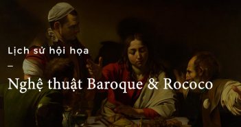 Lịch sử hội họa – Part 20: Nghệ thuật Baroque & Rococo