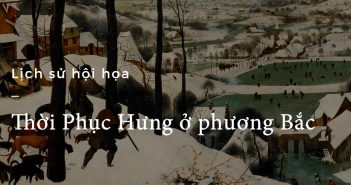 Lịch sử hội họa – Part 19: Thời Phục Hưng ở phương Bắc