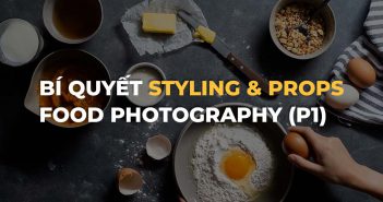Bí quyết styling và sử dụng props trong chụp food (Phần 1)