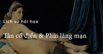 Lịch sử hội họa – Part 26: Tân cổ điển & Trường phái lãng mạn