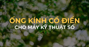 Những lens cổ điển cho ra chất film aesthetic trên máy ảnh kỹ thuật số