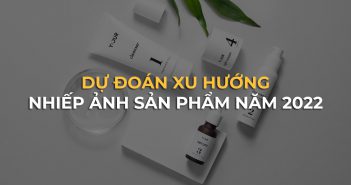Dự đoán xu hướng nhiếp ảnh sản phẩm trong năm 2022