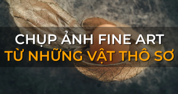 Chụp fine-art từ những vật thô sơ
